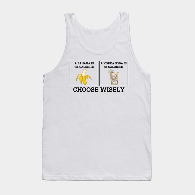 Banana Vodka Choose Wisely Funny Joke Tank Top by ckandrus